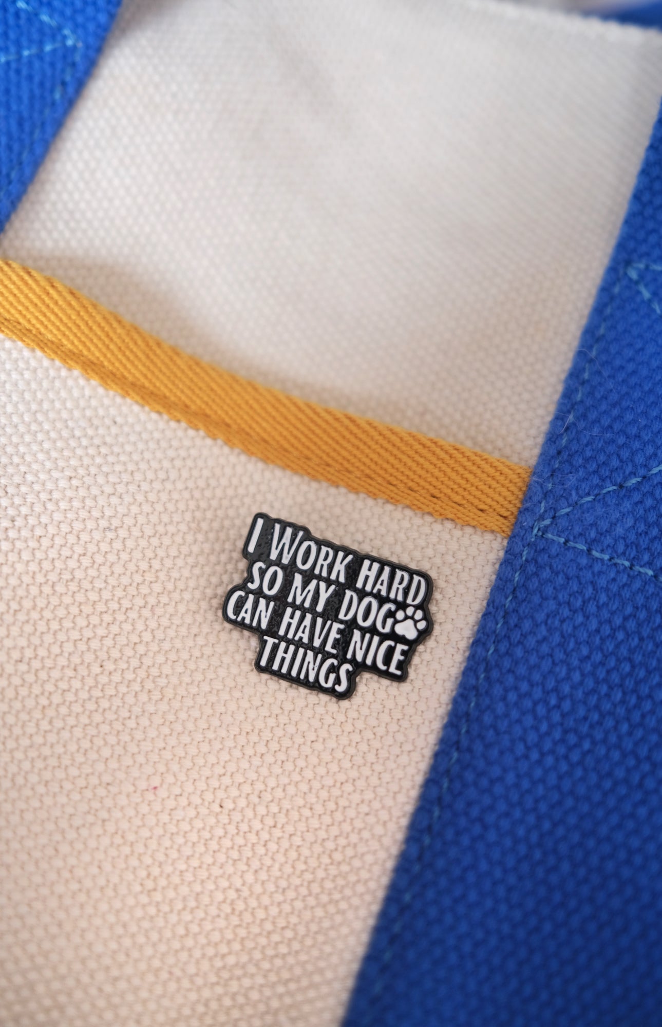 "I Work Hard So My Dog Can Have Nice Things" Enamel Pin