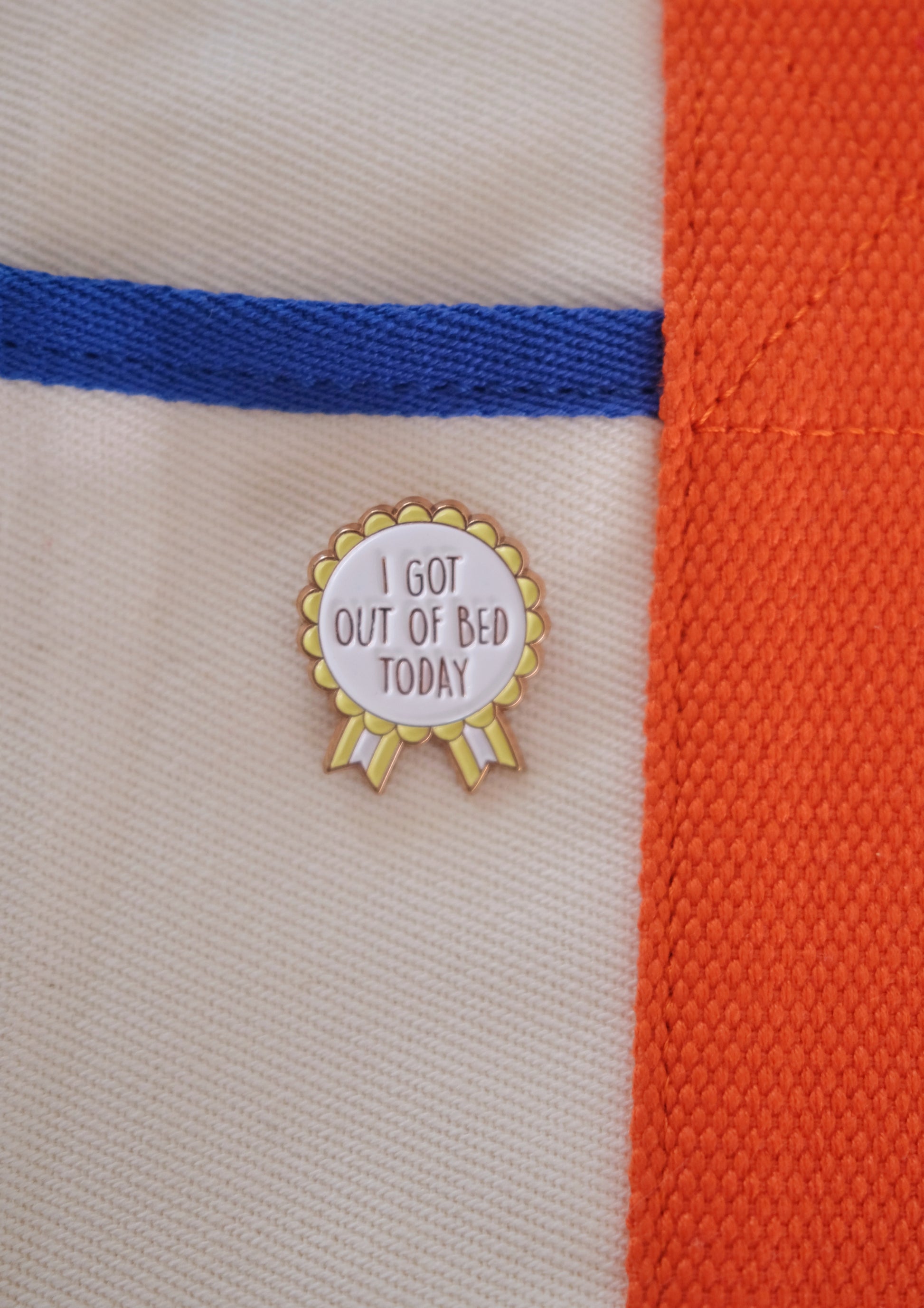 “I Got Out Of Bed Today” Enamel Pin.