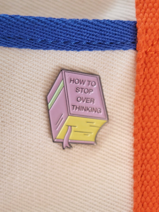 “How to stop overthinking” Enamel Pin.