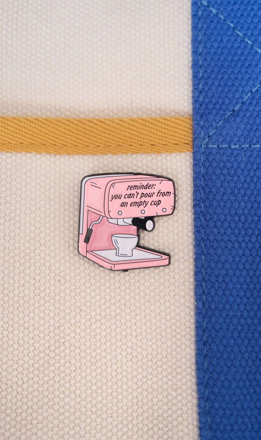 "You can't pour from an empty cup" Enamel Pin
